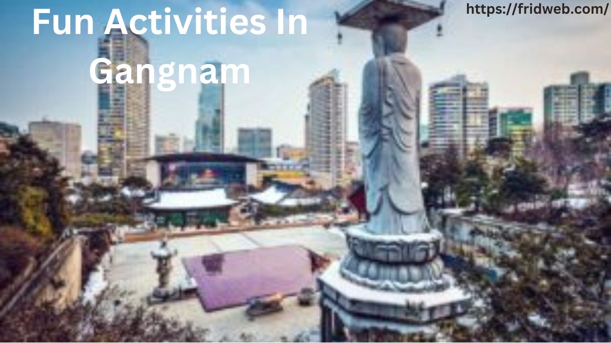 Fun Activities In Gangnam
