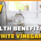 The Health Benefits of White Vinegar