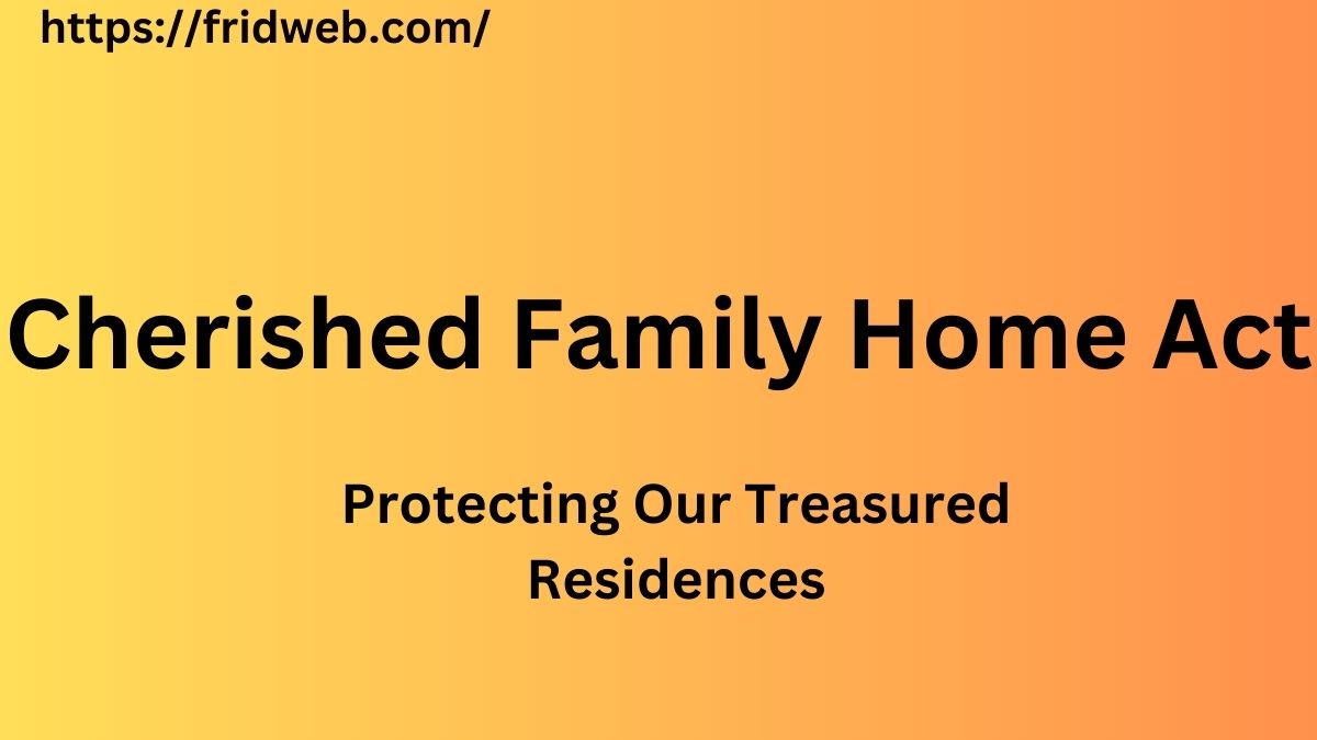 Cherished Family Home Act